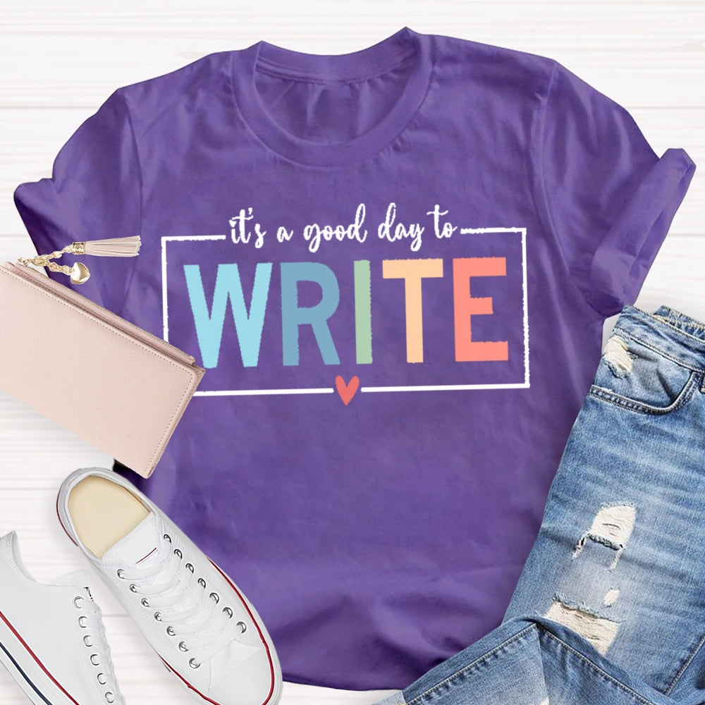 It'S A Good Day To Write T-shirt
