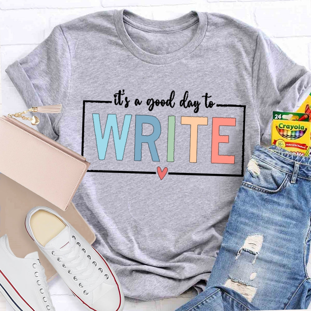 It'S A Good Day To Write T-shirt