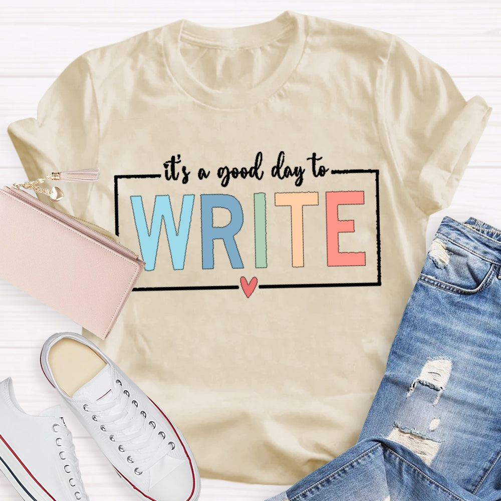 It'S A Good Day To Write T-shirt