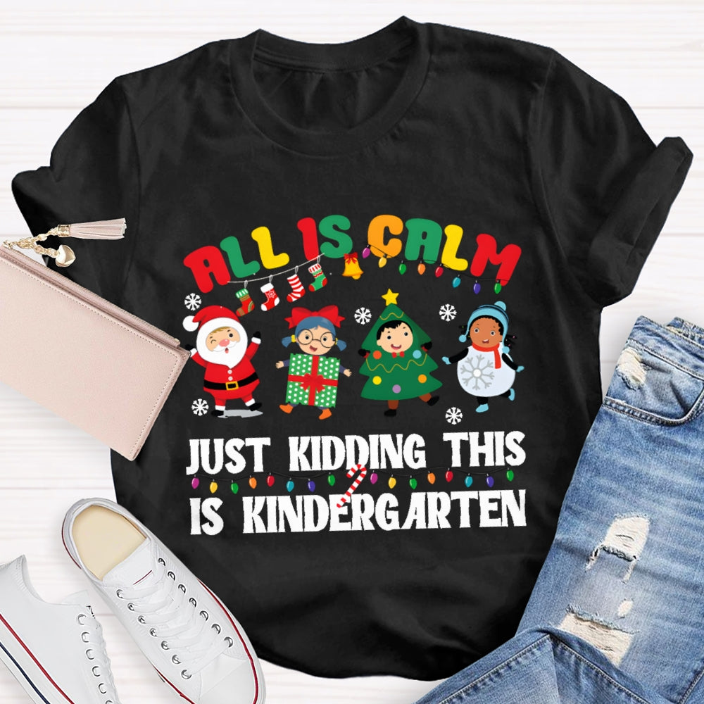All Is Calm Just Kidding This Is Kindergarten T-shirt