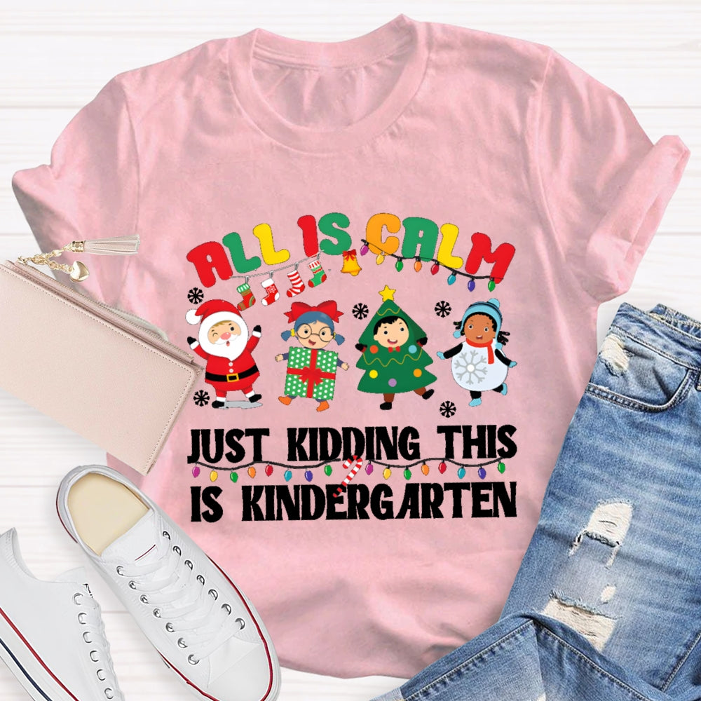 All Is Calm Just Kidding This Is Kindergarten T-shirt