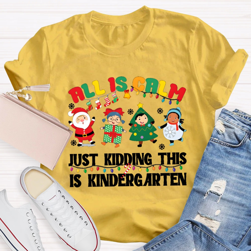 All Is Calm Just Kidding This Is Kindergarten T-shirt
