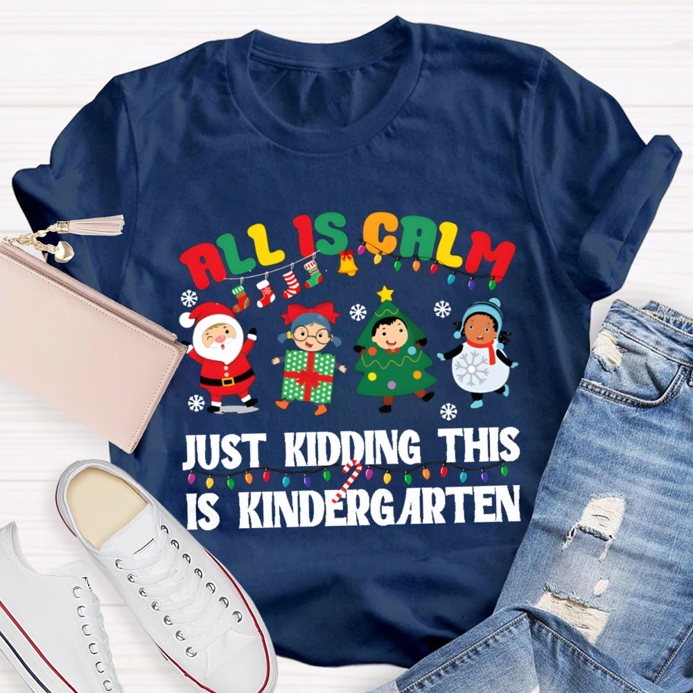 All Is Calm Just Kidding This Is Kindergarten T-shirt