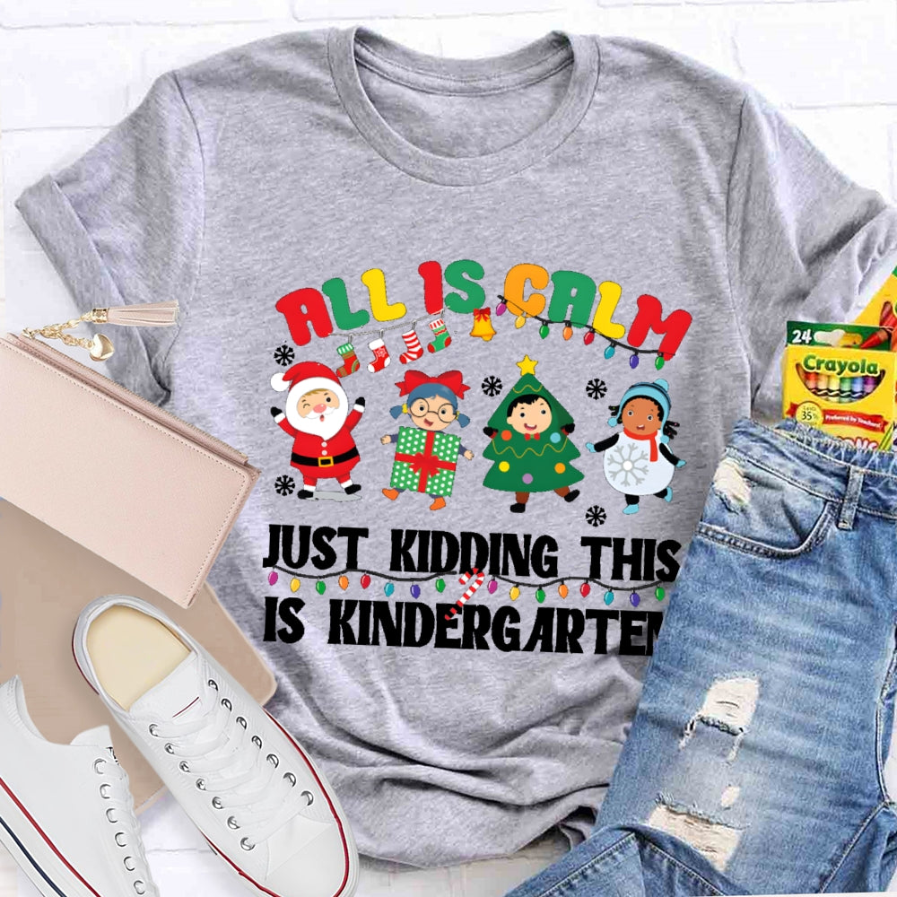 All Is Calm Just Kidding This Is Kindergarten T-shirt