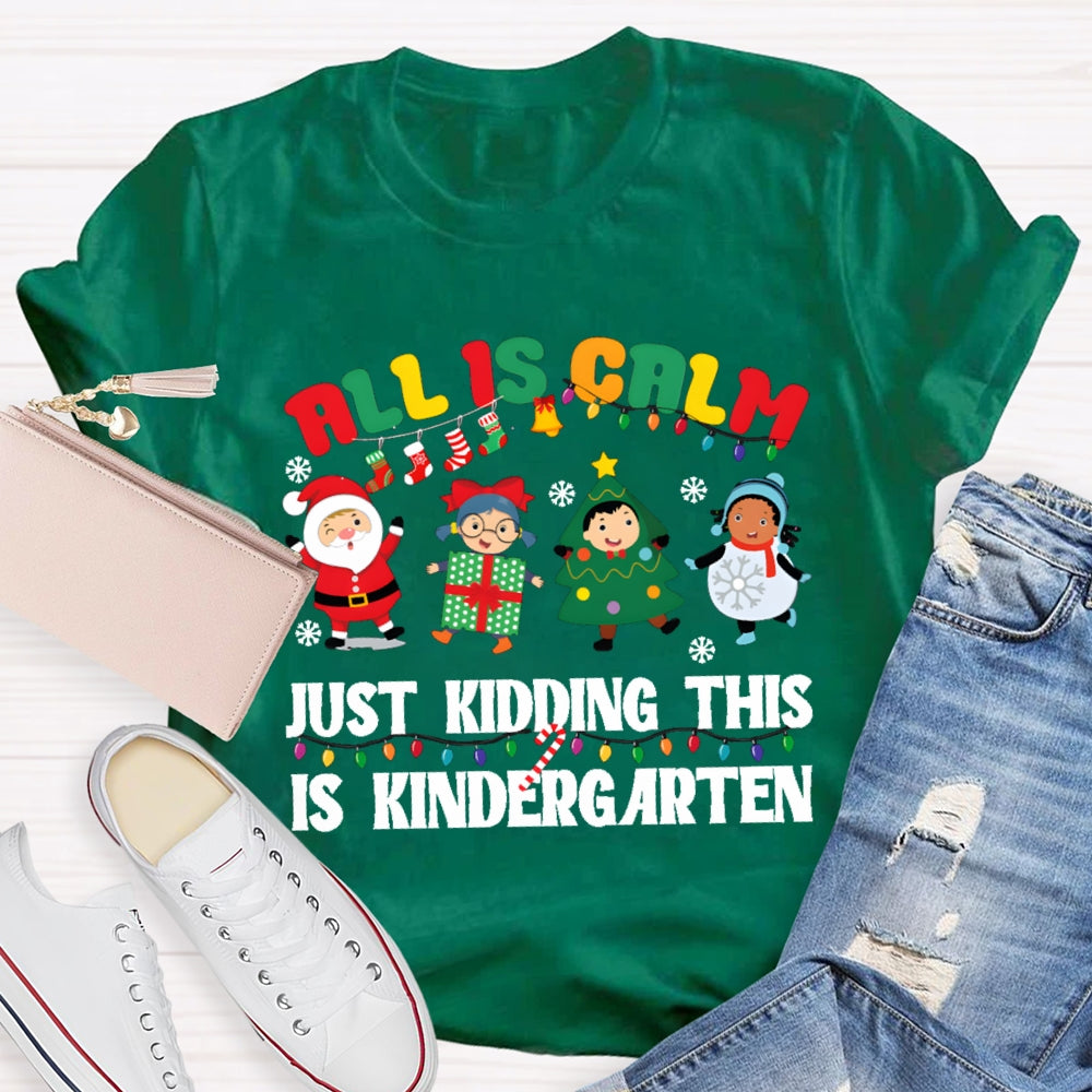 All Is Calm Just Kidding This Is Kindergarten T-shirt