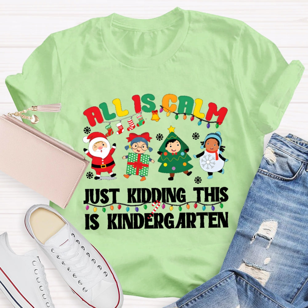 All Is Calm Just Kidding This Is Kindergarten T-shirt