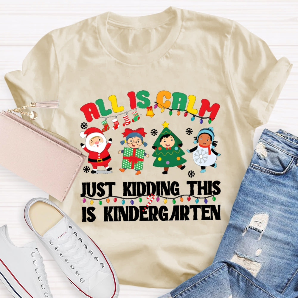 All Is Calm Just Kidding This Is Kindergarten T-shirt