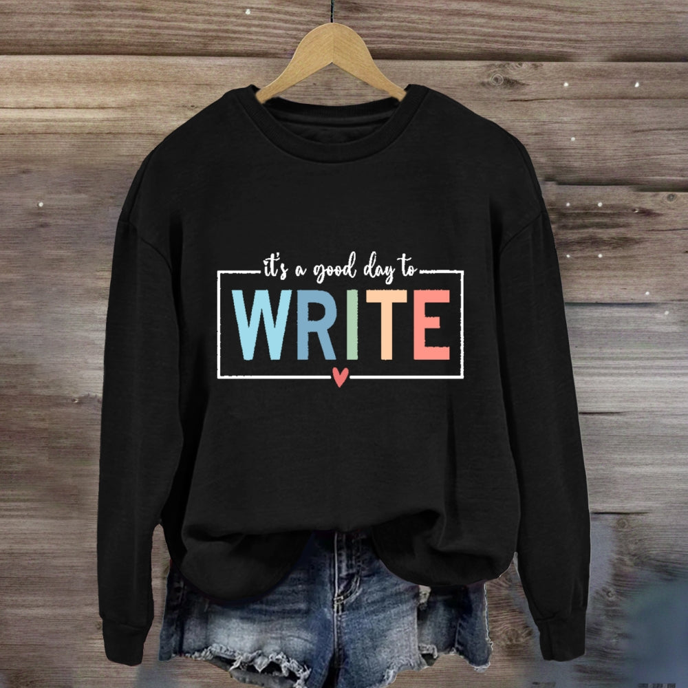 It'S A Good Day To Write Sweatshirt