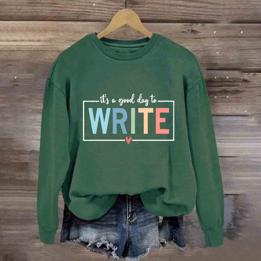 It'S A Good Day To Write Sweatshirt