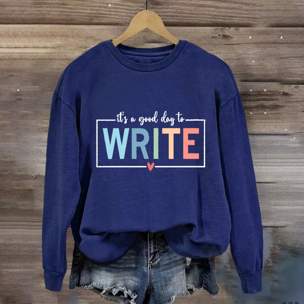 It'S A Good Day To Write Sweatshirt