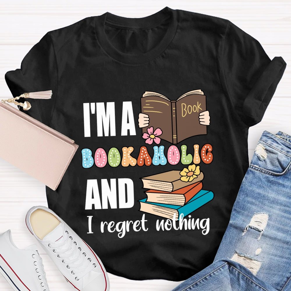 I'M A Bookaholic And I Regret Nothing T-shirt