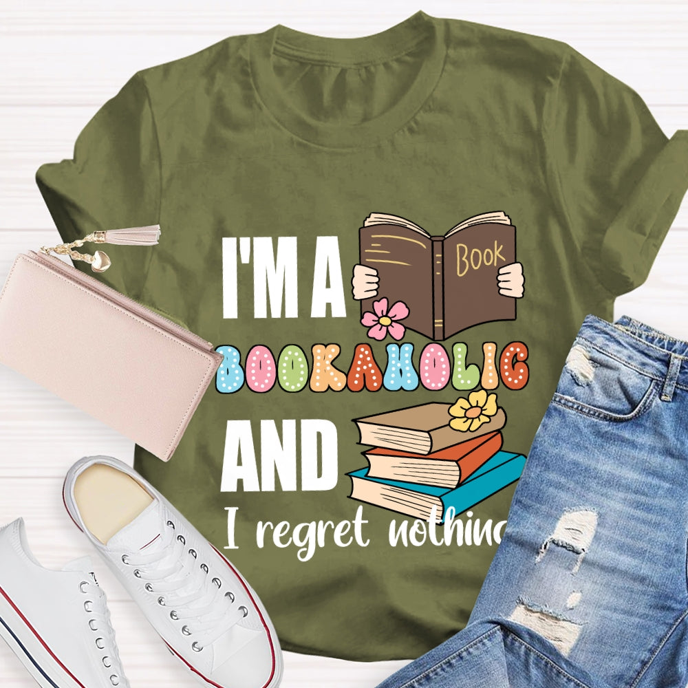 I'M A Bookaholic And I Regret Nothing T-shirt