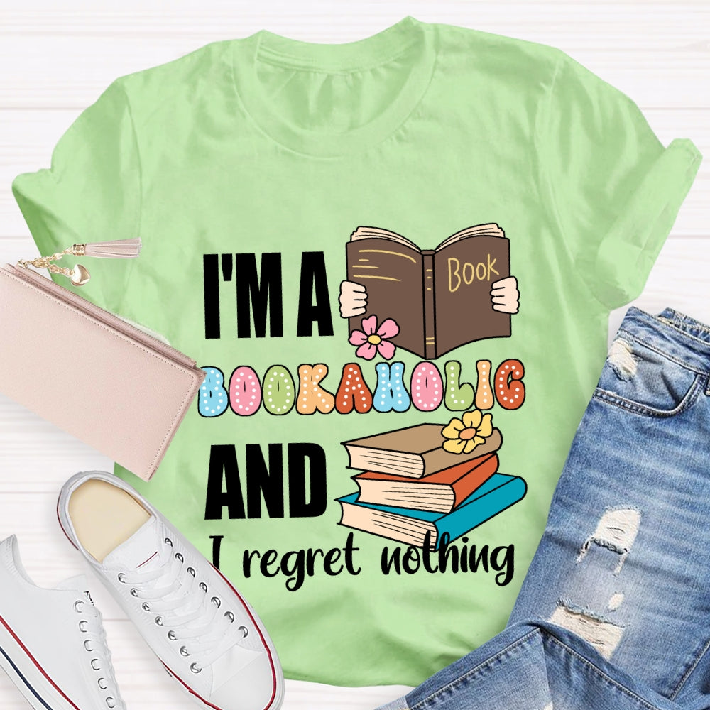 I'M A Bookaholic And I Regret Nothing T-shirt