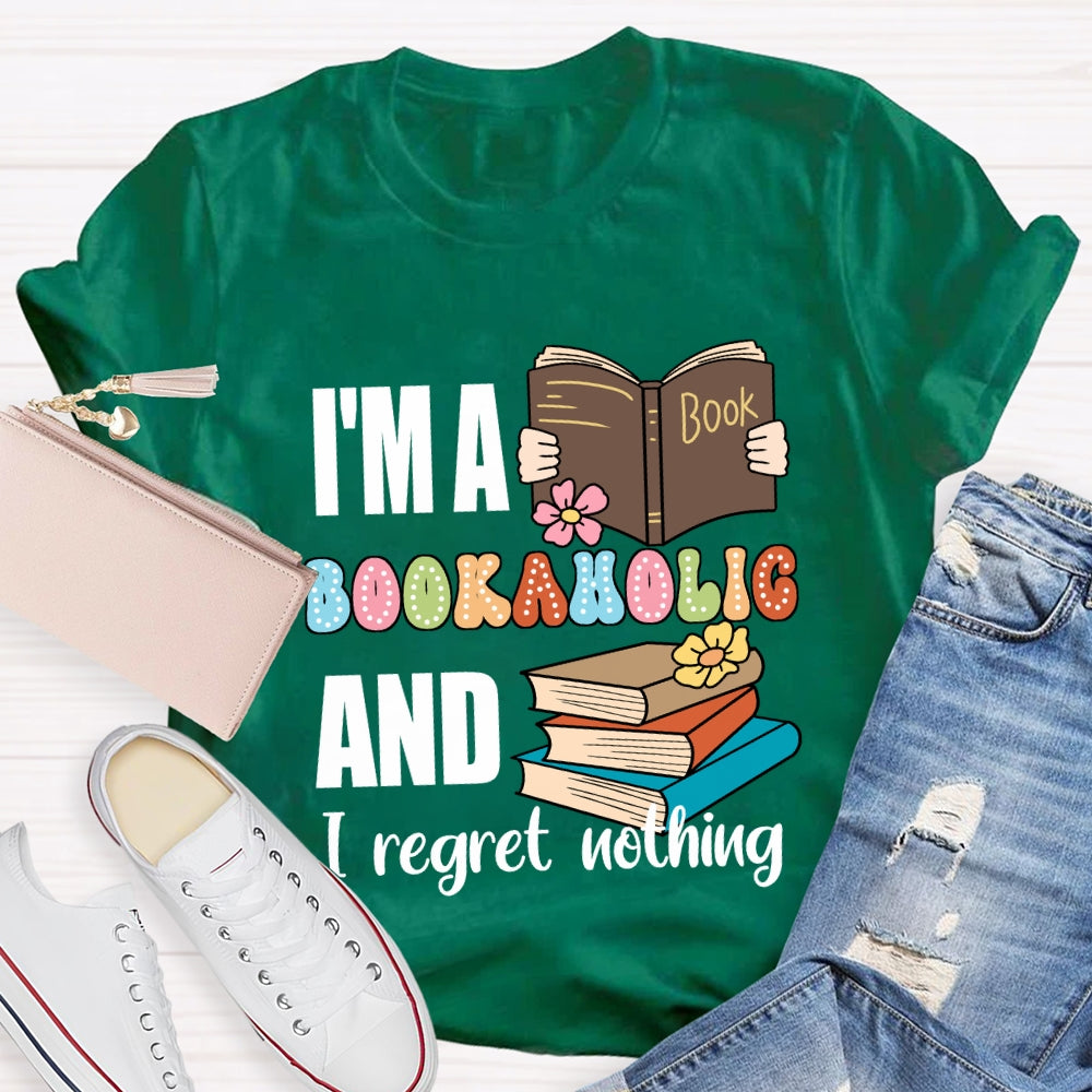 I'M A Bookaholic And I Regret Nothing T-shirt