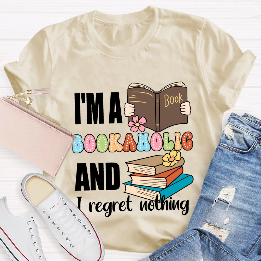 I'M A Bookaholic And I Regret Nothing T-shirt
