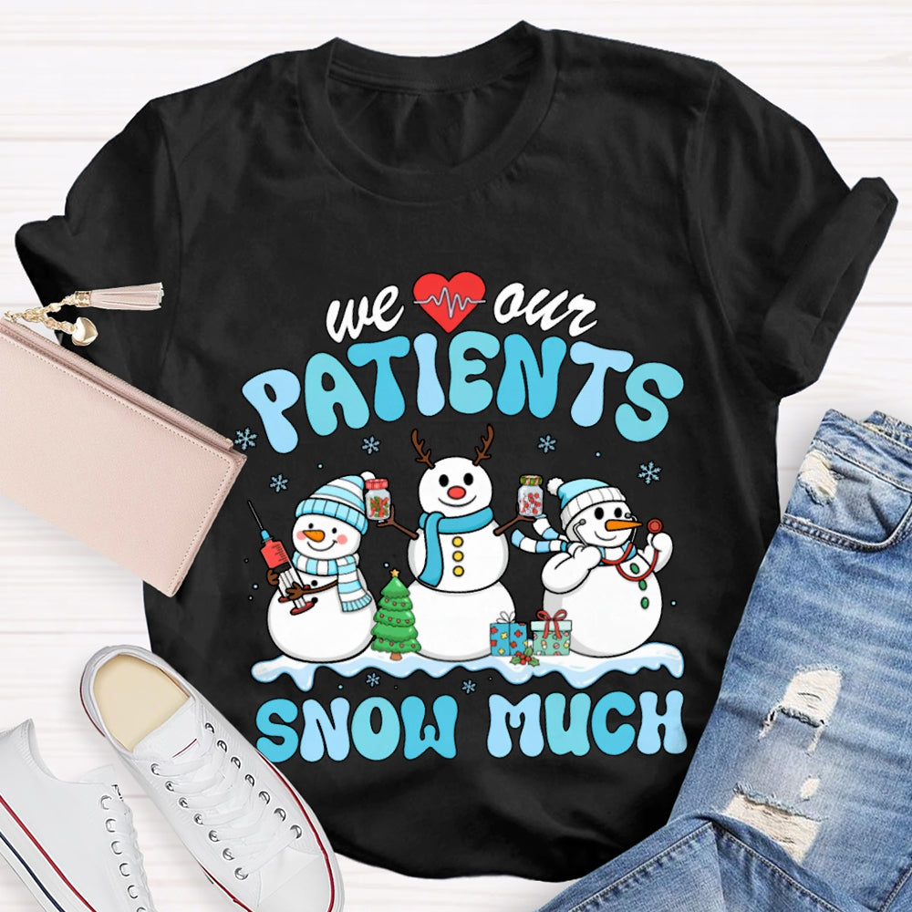 We Our Patients Snow Much School Nurse Snowman Christmas T-shirt