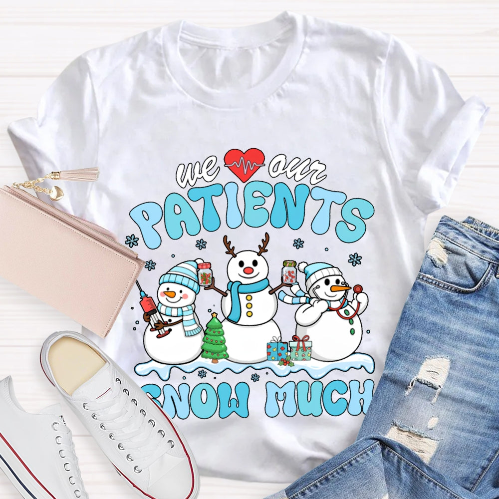 We Our Patients Snow Much School Nurse Snowman Christmas T-shirt