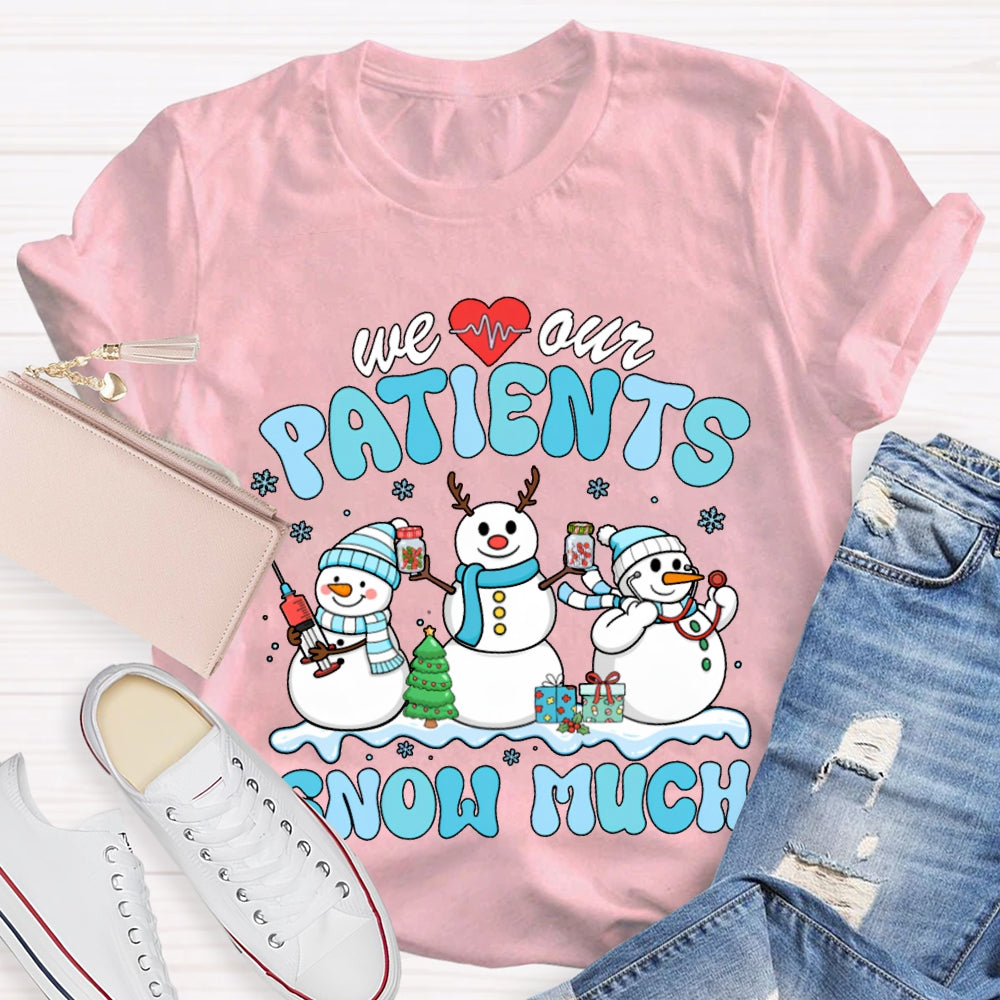 We Our Patients Snow Much School Nurse Snowman Christmas T-shirt