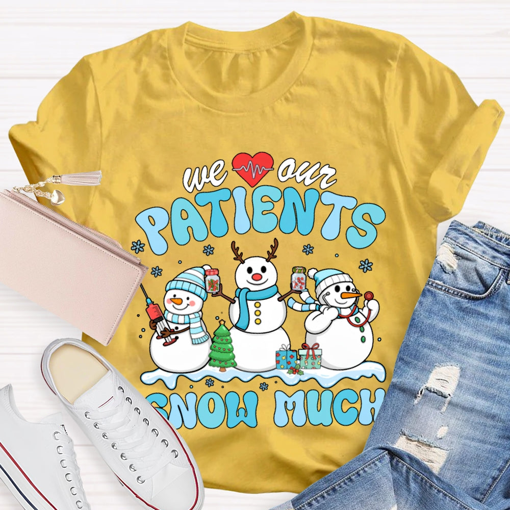 We Our Patients Snow Much School Nurse Snowman Christmas T-shirt