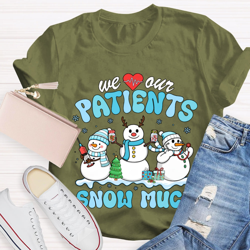 We Our Patients Snow Much School Nurse Snowman Christmas T-shirt
