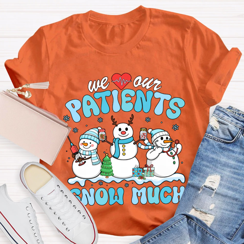 We Our Patients Snow Much School Nurse Snowman Christmas T-shirt