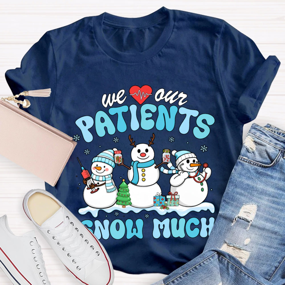 We Our Patients Snow Much School Nurse Snowman Christmas T-shirt