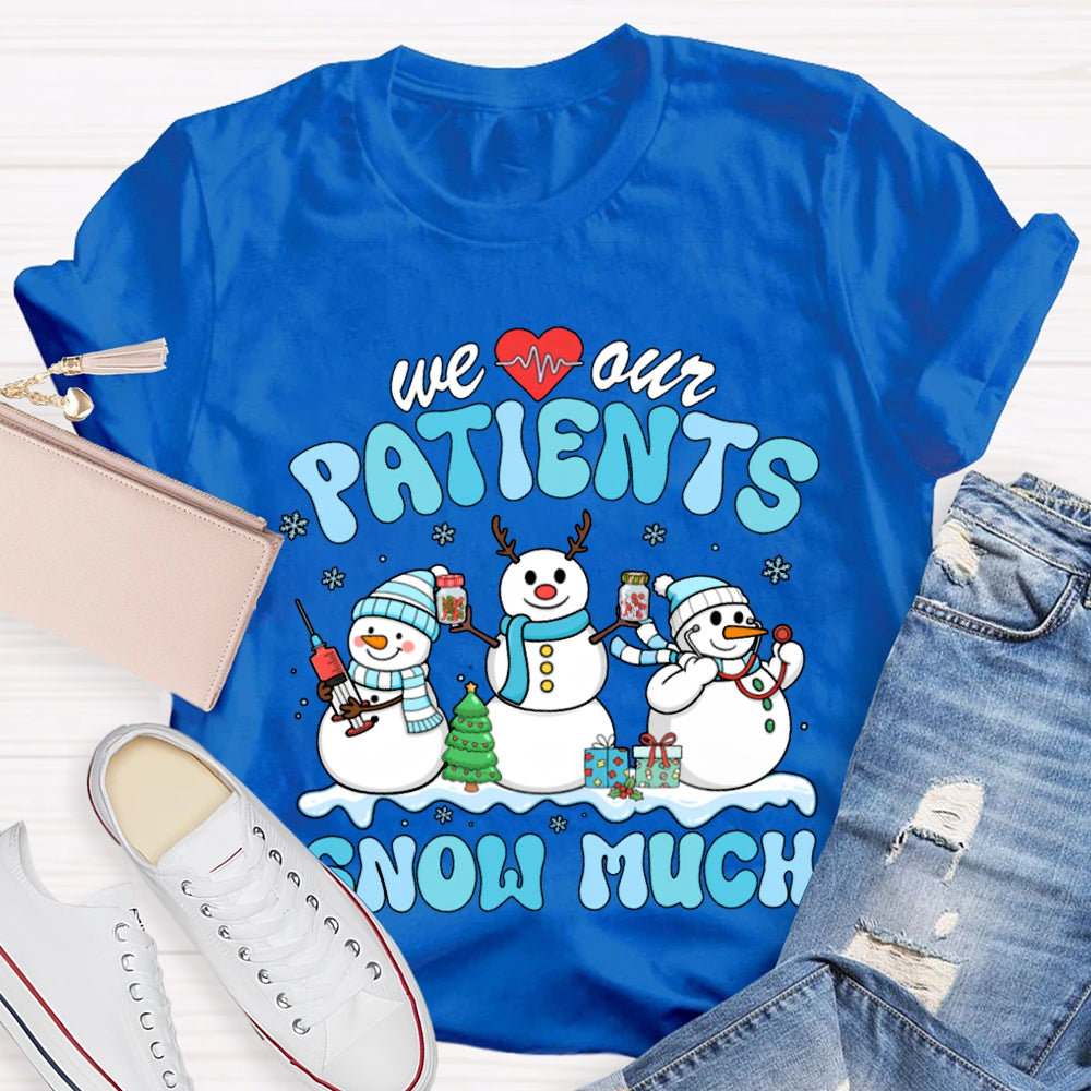 We Our Patients Snow Much School Nurse Snowman Christmas T-shirt