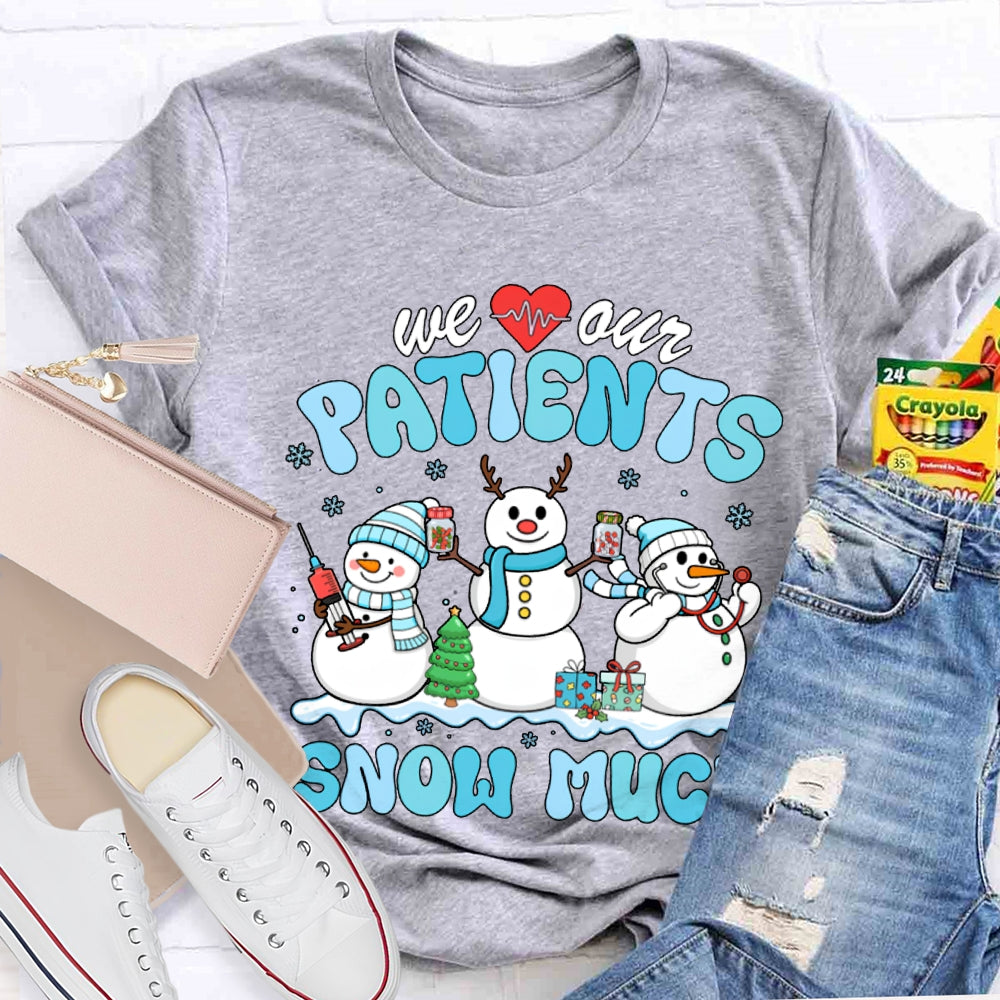 We Our Patients Snow Much School Nurse Snowman Christmas T-shirt