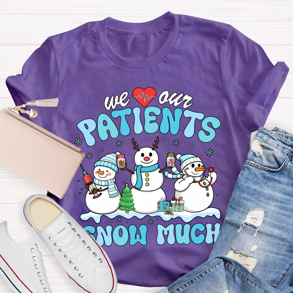 We Our Patients Snow Much School Nurse Snowman Christmas T-shirt