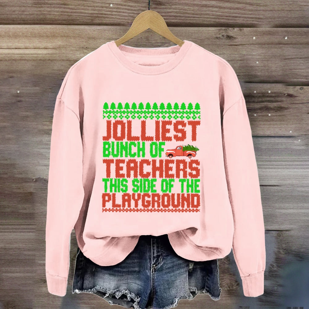 Jolliest Bunch Of Teachers This Side Of  The Playground Sweatshirt