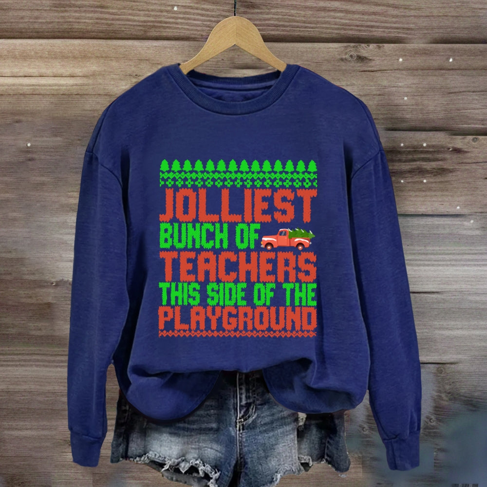 Jolliest Bunch Of Teachers This Side Of  The Playground Sweatshirt