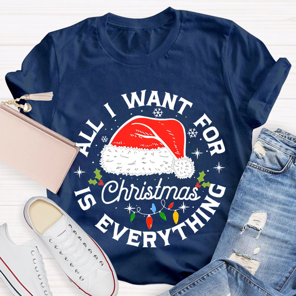 All I Want For Christmas Is Everything Christmas Hats And Fairy Lights T-shirt