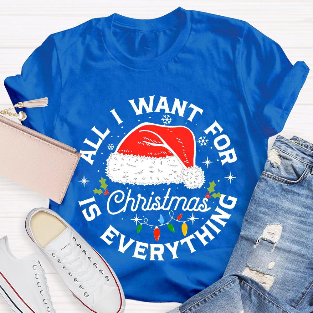 All I Want For Christmas Is Everything Christmas Hats And Fairy Lights T-shirt
