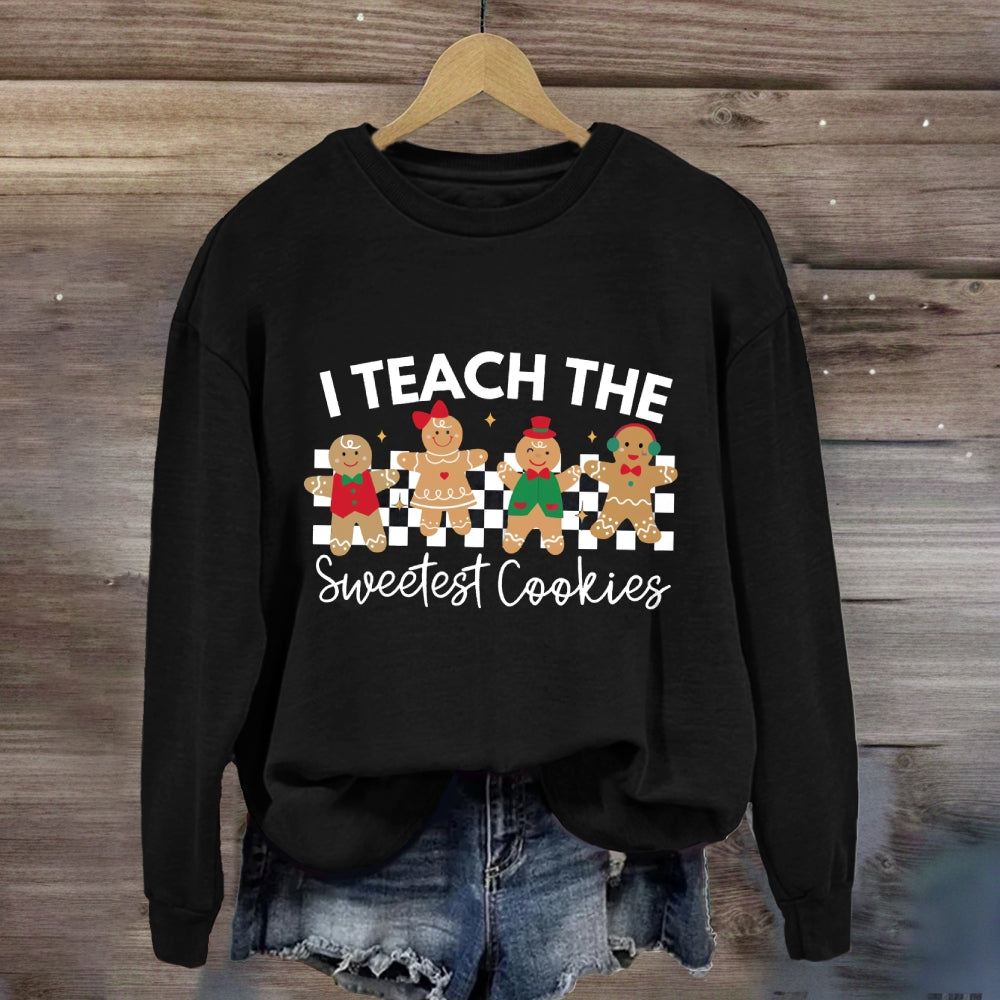 I Teach The Smartest Cookies Sweatshirt
