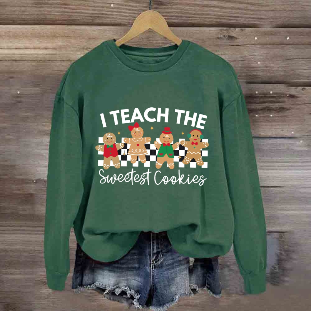 I Teach The Smartest Cookies Sweatshirt