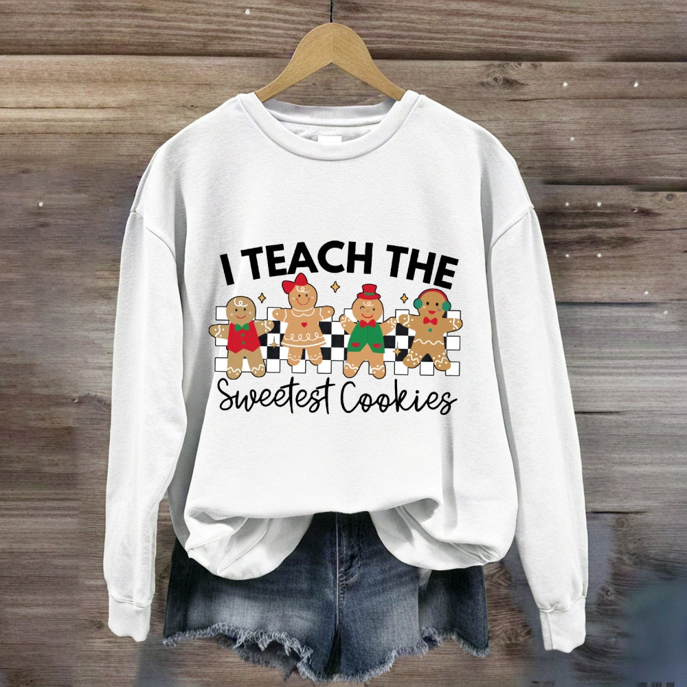 I Teach The Smartest Cookies Sweatshirt