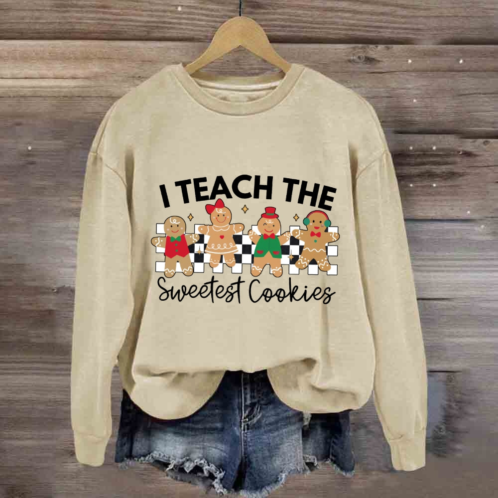 I Teach The Smartest Cookies Sweatshirt