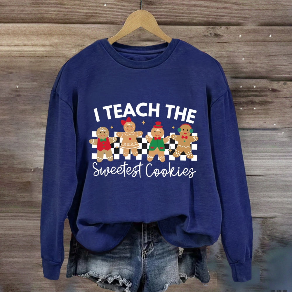 I Teach The Smartest Cookies Sweatshirt