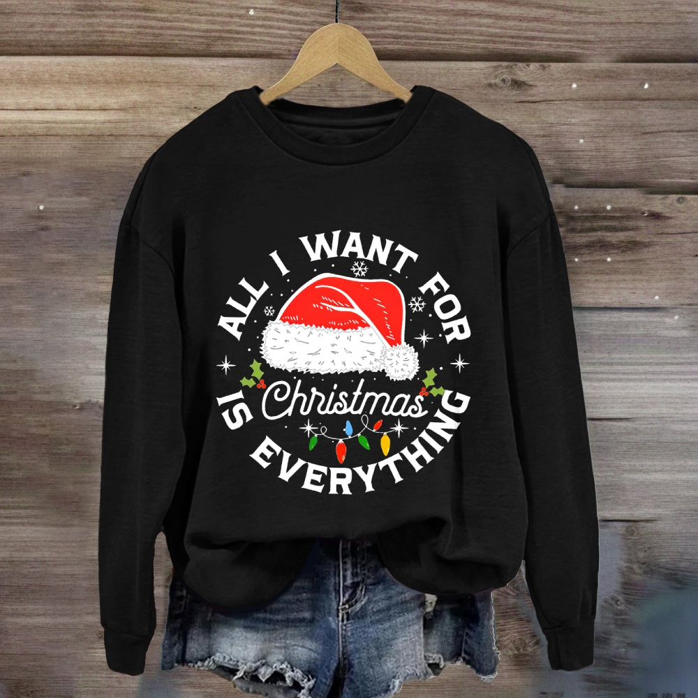 All I Want For Christmas Is Everything Sweatshirt