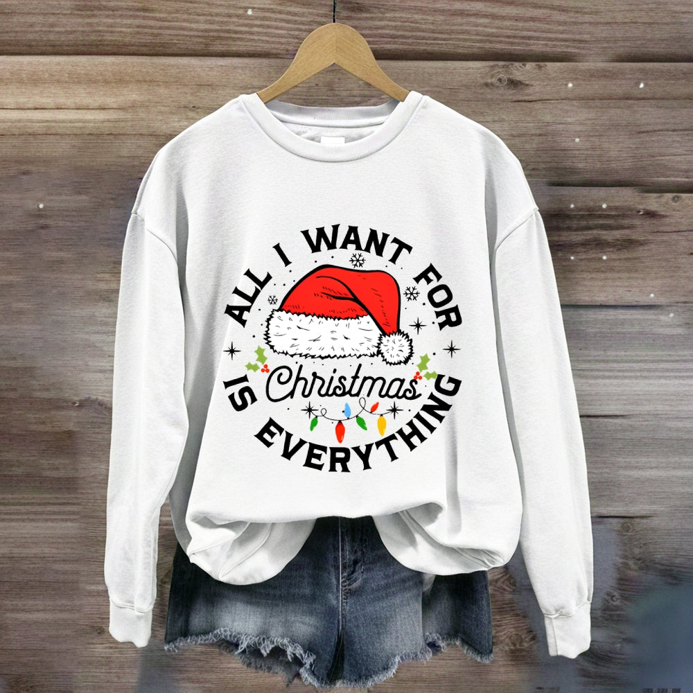 All I Want For Christmas Is Everything Sweatshirt
