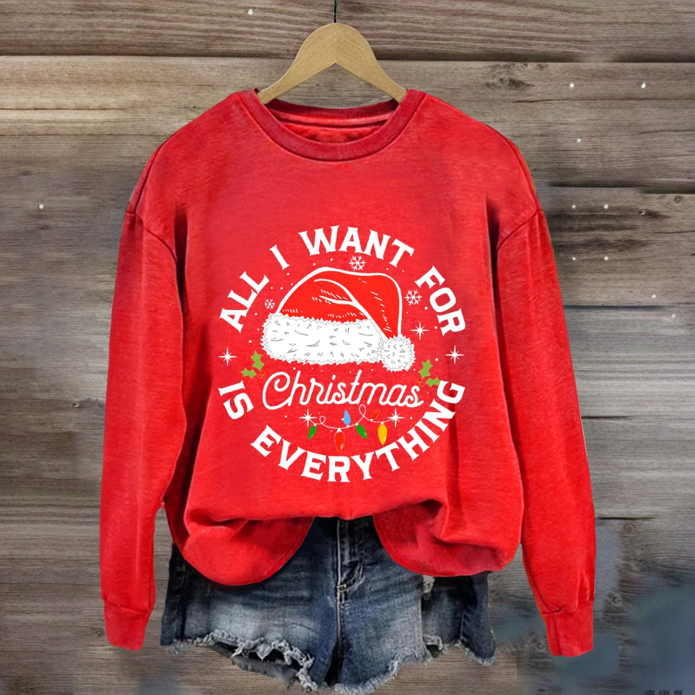 All I Want For Christmas Is Everything Sweatshirt