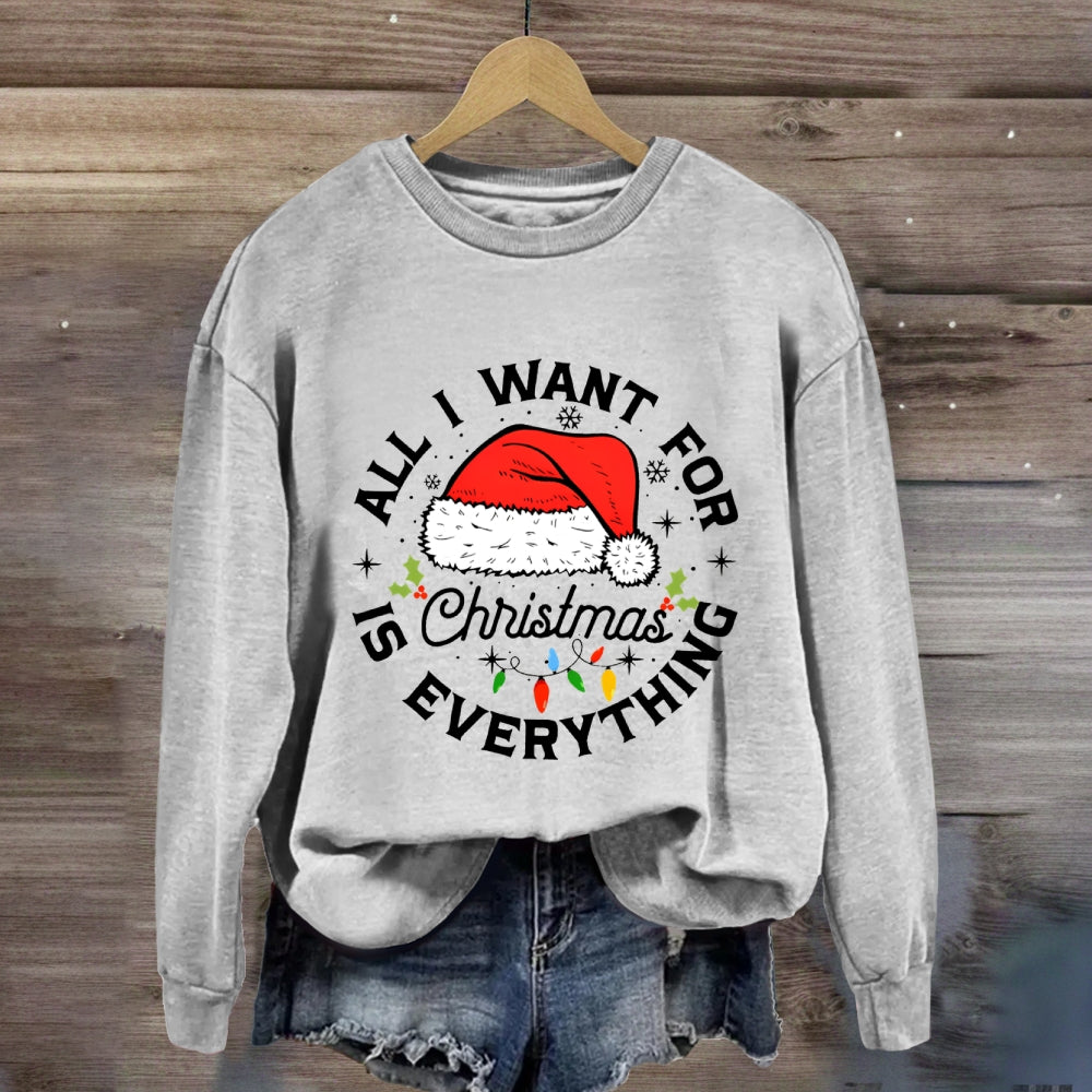 All I Want For Christmas Is Everything Sweatshirt