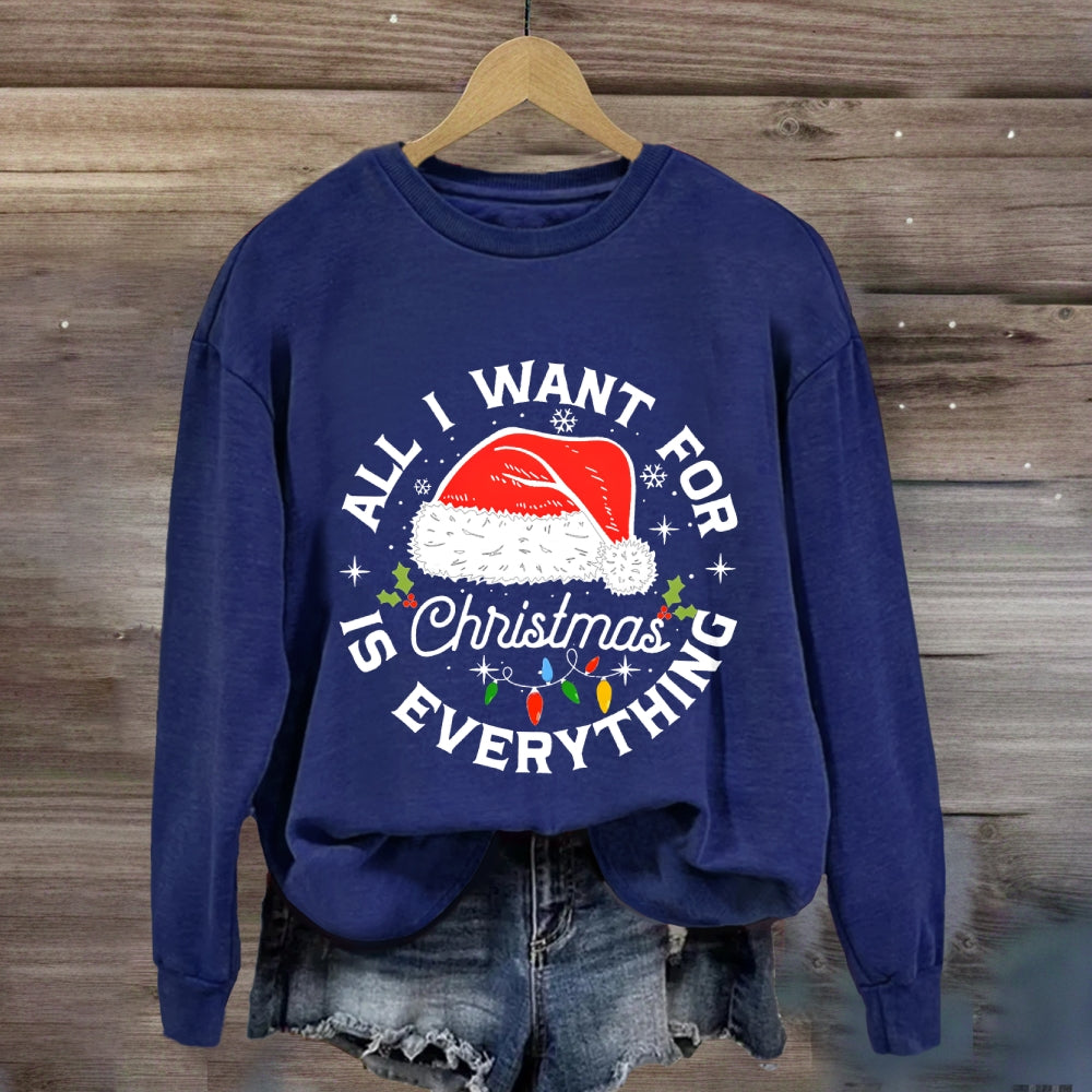 All I Want For Christmas Is Everything Sweatshirt