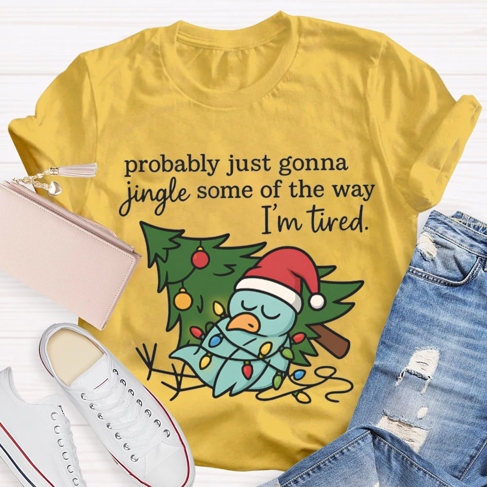Probable Just Gonna Jingle Some Of The Way I'M Tired Snowman And Christmas Tree T-shirt