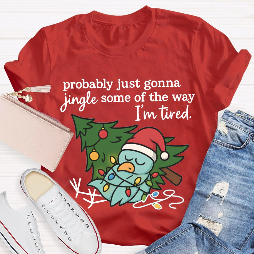 Probable Just Gonna Jingle Some Of The Way I'M Tired Snowman And Christmas Tree T-shirt
