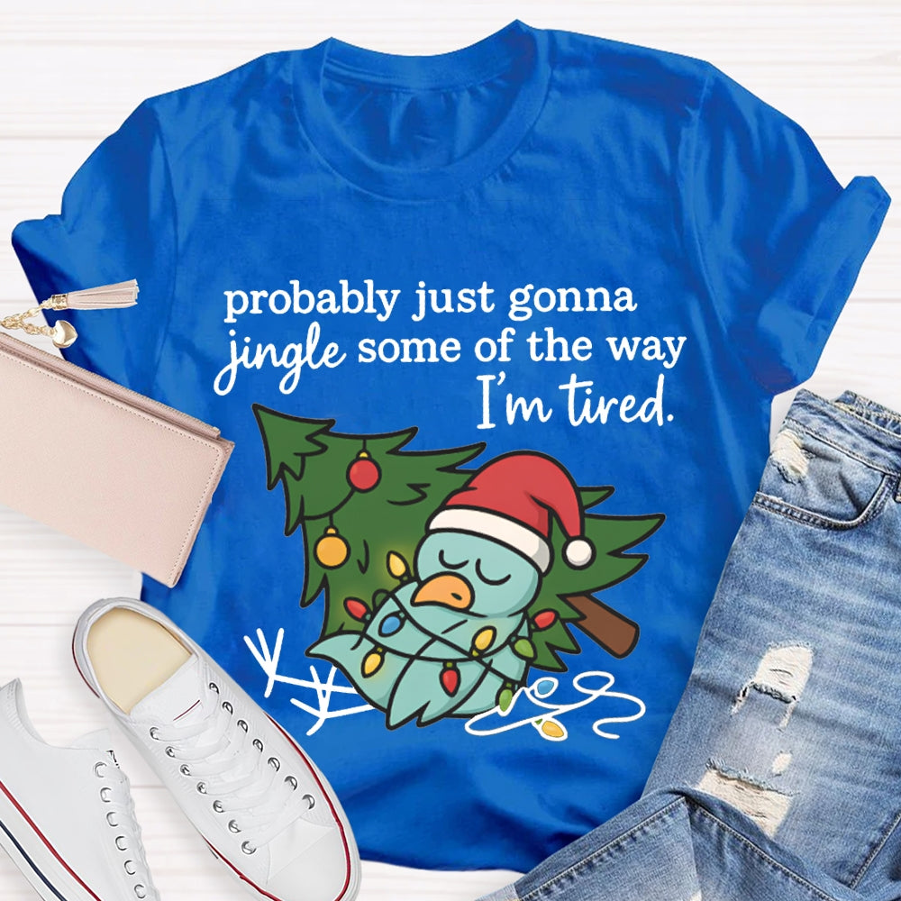 Probable Just Gonna Jingle Some Of The Way I'M Tired Snowman And Christmas Tree T-shirt
