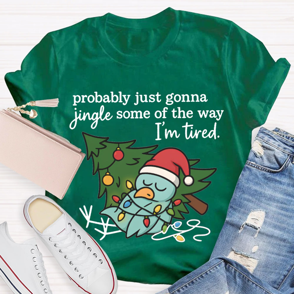 Probable Just Gonna Jingle Some Of The Way I'M Tired Snowman And Christmas Tree T-shirt