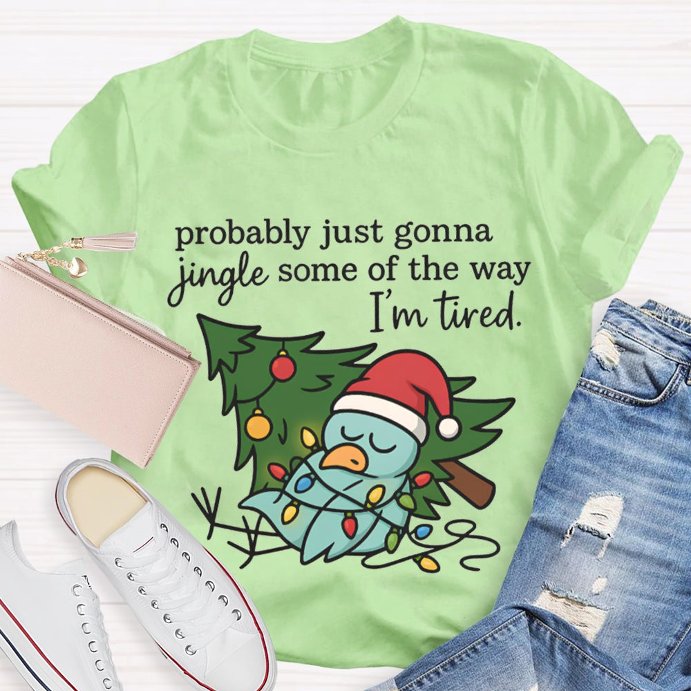 Probable Just Gonna Jingle Some Of The Way I'M Tired Snowman And Christmas Tree T-shirt