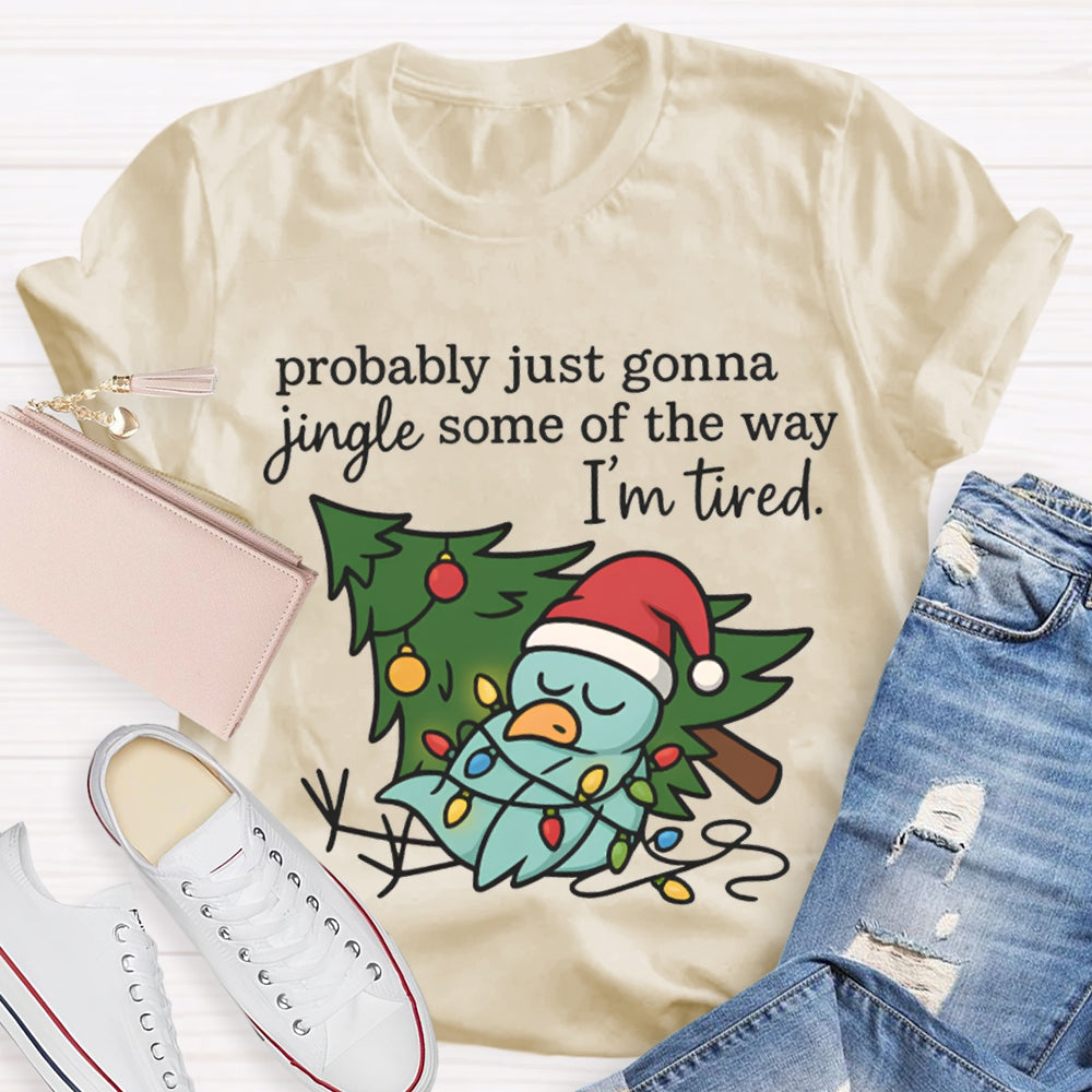 Probable Just Gonna Jingle Some Of The Way I'M Tired Snowman And Christmas Tree T-shirt