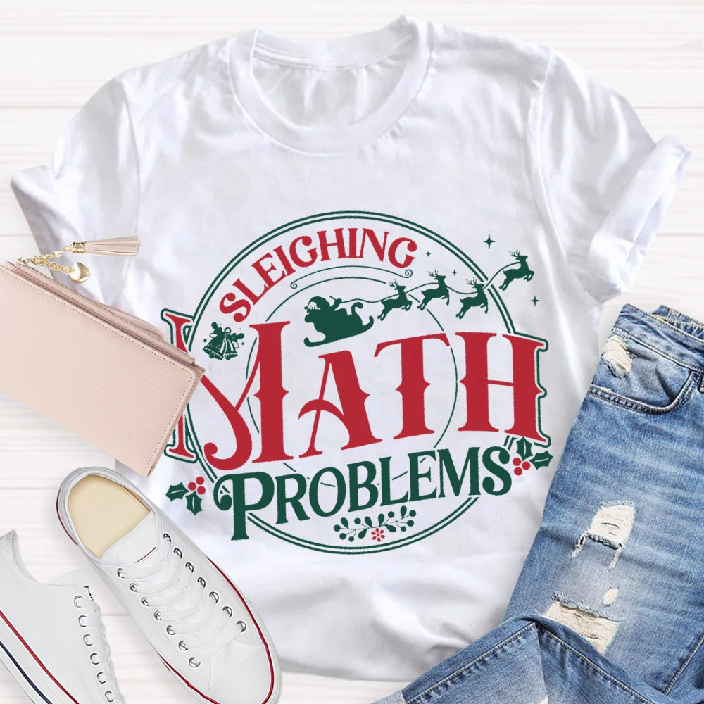Sleighing Math Problems Christmas Math Teacher T-shirt